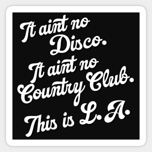 It Ain't No Country Club. This is L.A. Sticker